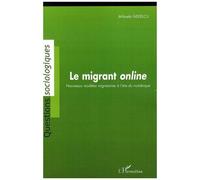 Le Migrant Online - Nouveaux Modèles Migratoires À L'ère Du Numérique