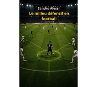 Le milieu défensif en football: Comprendre le jeu, maîtriser les espaces et prendre les bonnes décisions