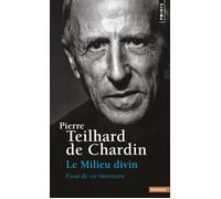 Le Milieu divin Essai de vie intérieure - Pierre Teilhard De Chardin - Points - Poche - Essai