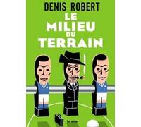 Le milieu du terrain Denis Robert (Auteur)