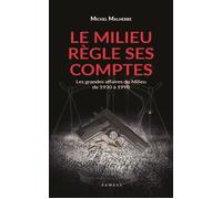Le milieu règle ses comptes Les grandes affaires du Milieu de 1930 à 1980 - Michel Malherbe - Ramsay - broché - Essai
