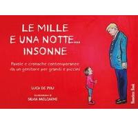 Le Mille E Una Notte... Insonne. Favole E Cronache Contemporanee Da Un Genitore Per Grandi E Piccini