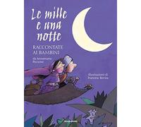 Le mille e una notte raccontate ai bambini. Ediz. a colori