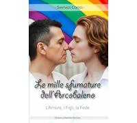 Le mille sfumature dell'Arcobaleno: L'amore, i Figli, la Fede