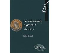 Le millénaire byzantin. 324-1453 - Bojovic Bosko - Ellipses - broché - Essai
