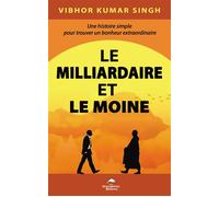 Le Milliardaire et le Moine - Une histoire simple pour trouver un bonheur extraordinaire - Vibhor Kumar Singh - Dauphin Blanc - broché - Guide