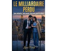 Le Milliardaire Perdu: Sans mémoire. Sans passé. Elle seule peut le sauver