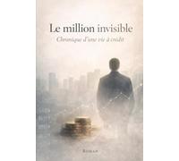 Le Million invisible: Chronique d’une vie à crédit