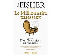 Le millionnaire paresseux: et L'art d'être toujours en vacances