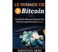 Le Minage de Bitcoin 101 – Le guide du débutant pour faire de l'argent avec des bitcoins