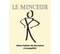 Le Minceur: Plus de 100 pages - Moins de Kilo - Livre de Recettes à Remplir - 8,5 × 11 pouces - Un Grand Format pour Maigrir