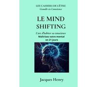 LE MIND SHIFTING: L'art d'habiter sa conscience