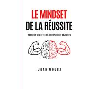 Le Mindset de la Réussite: Racheter ses rêves et Accomplir ses Objectifs
