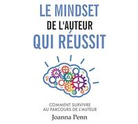 Le mindset de l'auteur qui réussit: Comment survivre au parcours de l'auteur