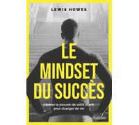 Le Mindset du succès - Libérez le pouvoir de votre esprit pour changer de vie - Lewis Howes - Diateino Eds - broché - Etude