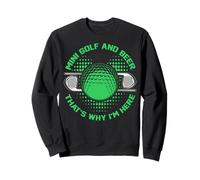 Le Mini Golf et la bière, C'est Pourquoi Je suis Ici Sweatshirt