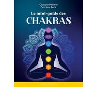 Claudia Pellarin et Caroline Beck – Le mini-guide des Chakras – Cartonné – Larousse