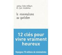 Le Minimalisme Au Quotidien - 12 Clés Pour Vivre Vraiment Heureux