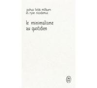 Le minimalisme au quotidien Joshua Fields Millburn (Auteur), Ryan Nicodemus (Auteur), Elise Peylet (Traduction)