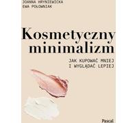 Le minimalisme cosmétique - Joanna Hryniewicka, Ewa Połowniak (Ratgeber auf Polnisch)