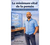 Le minimum vital de la pensée: Comment faire simple dans un monde bruyant.