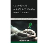 Le ministère auprès des jeunes dans l’église: Débuter et survivre