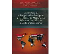 Le Ministère De "Berger" Dans Les Eglises Protestantes De Madagascar, Fifohazana Et Réforme Dans Le Protestantisme