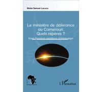Le ministère de délivrance au Cameroun. Quels repères ? - Essai d'analyse exégétique et théologique - Moïse Samuel Lindjeck - L'harmattan - broché - Essai