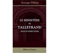 Le ministère de Talleyrand sous le Directoire: Correspondance diplomatique de Talleyrand