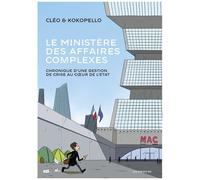 Le Ministère Des Affaires Complexes - Chronique D'une Gestion De Crise Au Coeur De L'etat