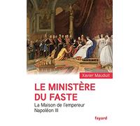Le Ministère Du Faste - La Maison De L'empereur Napoléon Iii