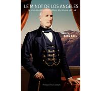 Le minot de Los Angeles: L'épopée du mousse Marseillais devenu maire de Los angeles.