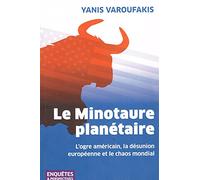 Le Minotaure planétaire: L'ogre américain, la désunion européenne et le chaos mondial