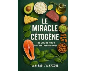 Le Miracle Cétogène - 100 jours pour une métamorphose: Une encyclopédie simplifiée du Keto, basée sur une expérience vécue (Version Premium)