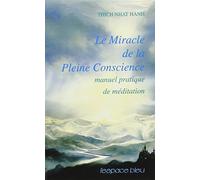 Le Miracle de la pleine conscience - Manuel pratique de méditation