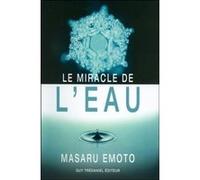 Le miracle de l'eau Masaru Emoto (Auteur), Gérard Leconte (Traduction)