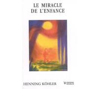 Le miracle de l'enfance - Henning Köhler - Novalis Eds - broché - Essai