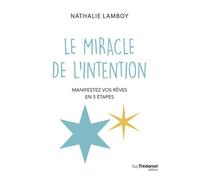 Le miracle de l'intention - Manifestez vos rêves en 5 étapes