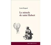 Le miracle de saint Hubert Louis Pergaud (Auteur)