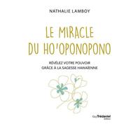 Le Miracle du Ho'oponopono - Révélez votre pouvoir avec la sagesse hawaïenne - Nathalie Bodin Lamboy - Tredaniel La Maisnie - broché - Guide