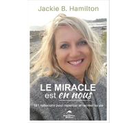 Le Miracle Est En Nous - 101 Réflexions Pour Repenser Et Recréer Sa Vie