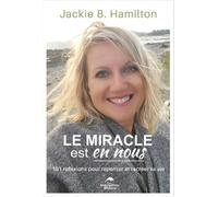 Le miracle est en nous - 101 réflexions pour repenser et recréer sa vie - Jackie B. Hamilton - Dauphin Blanc - broché - Guide