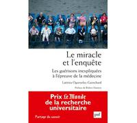 Le miracle et l'enquête. Les guérisons inexpliquées à l'épreuve de la médecine - Laetitia Ogorzelec-Guinchard - Puf - broché - Essai