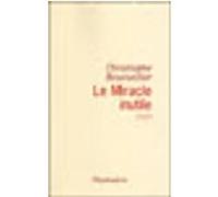 Christophe Bourseiller – Le Miracle inutile – Roman – broché