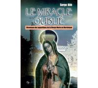 Le miracle oublié : Chroniques des apparitions de la vierge marie en Martinique