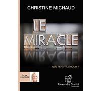 Le miracle Que ferait l'amour ? 1 CD audio - Christine Michaud - Stanke Alexandre - Texte lu (CD) - Textes lus CD