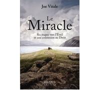 Le Miracle - Six étapes vers l'Eveil et une connexion au Divin - Joe Vitale - Beliveau Editeur - broché - Guide