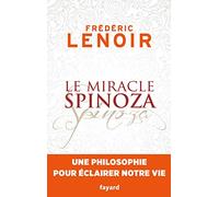 Le Miracle Spinoza - Une Philosophie Pour Éclairer Notre Vie