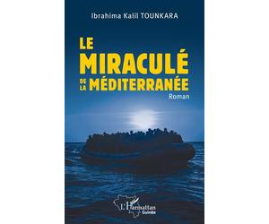 Le miraculé de la Méditerranée - Ibrahima Kalil Tounkara - L'harmattan - broché - Roman