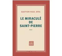Gaston-Paul Effa – Le miraculé de Saint-Pierre – Gallimard